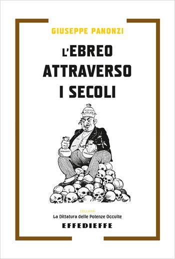 L'ebreo attraverso i secoli - Giuseppe Panonzi - Libro Effedieffe 2025, La dittatura delle potenze occulte | Libraccio.it