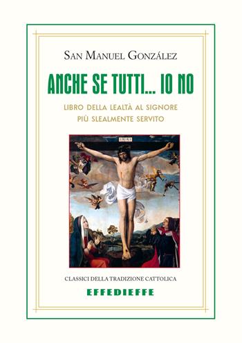 Anche se tutti... io no - Manuel González García - Libro Effedieffe 2025, Classici della tradizione cattolica | Libraccio.it