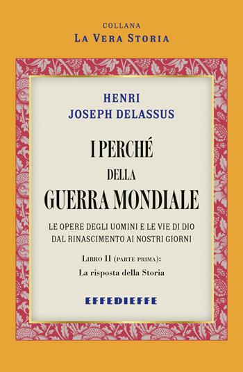 I perché della Guerra Mondiale. Vol. 2 - Henri Delassus - Libro Effedieffe 2025, La vera Storia | Libraccio.it