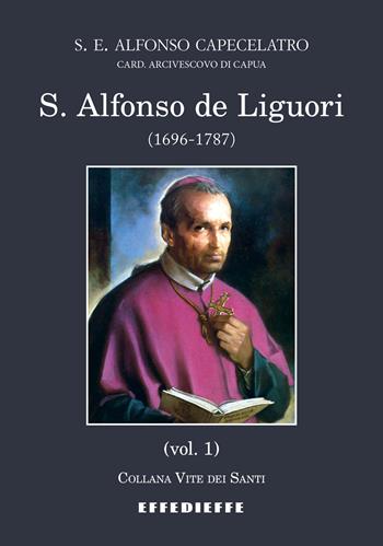S. Alfonso de Liguori (1696-1787). Vol. 1 - Alfonso Capecelatro - Libro Effedieffe 2025, Vite dei Santi | Libraccio.it