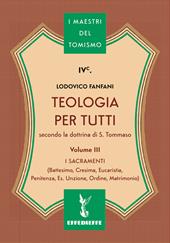 Teologia per tutti secondo la dottrina di S. Tommaso. Vol. 3: I sacramenti