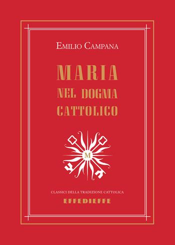 Maria nel dogma cattolico - Emilio Campana - Libro Effedieffe 2025, Classici della tradizione cattolica | Libraccio.it