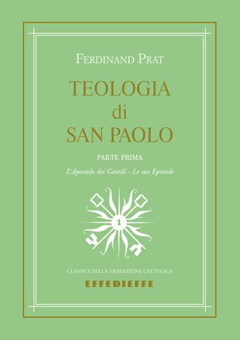 Teologia di San Paolo. Vol. 1 - S. J. Ferdinand Prat - Libro Effedieffe 2025, Classici della tradizione cattolica | Libraccio.it