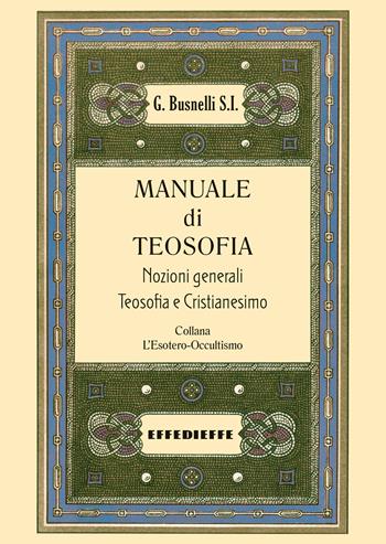 Manuale di teosofia. Vol. 1 - Giovanni Busnelli S. I. - Libro Effedieffe 2025 | Libraccio.it