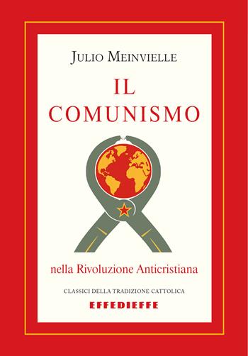 Il comunismo nella rivoluzione anticristiana - Julio Meinvielle - Libro Effedieffe 2025, Classici della tradizione cattolica | Libraccio.it