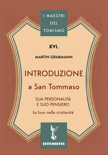 Introduzione a S. Tommaso d'Aquino - Martin Grabmann - Libro Effedieffe 2026, I maestri del Tomismo | Libraccio.it