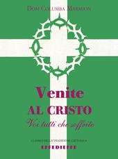 Venite al Cristo voi tutti che soffrite