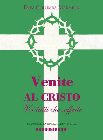 Venite al Cristo voi tutti che soffrite - Columba Marmion - Libro Effedieffe 2026, Classici della tradizione cattolica | Libraccio.it