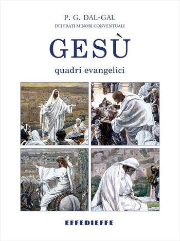 Gesù: quadri evangelici - Girolamo Dal-Gal - Libro Effedieffe 2026, Classici della tradizione cattolica | Libraccio.it