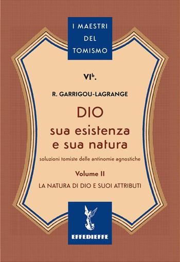 Dio, sua esistenza e sua natura. Vol. 2 - Réginald Garrigou-Lagrange - Libro Effedieffe 2026, I maestri del Tomismo | Libraccio.it