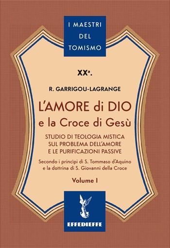 L'amore di Dio e la Croce di Gesù. Vol. 1 - Réginald Garrigou-Lagrange - Libro Effedieffe 2026, I maestri del Tomismo | Libraccio.it