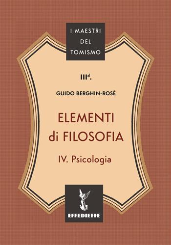 Elementi di filosofia. Vol. 4: Psicologia - Guido Berghin-Rosè - Libro Effedieffe 2026, I maestri del Tomismo | Libraccio.it