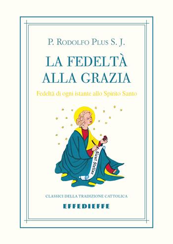 La fedeltà alla grazia - Rodolfo Plus - Libro Effedieffe 2026, Classici della tradizione cattolica | Libraccio.it