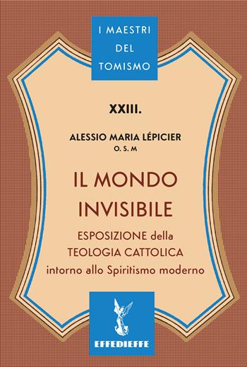 Il mondo invisibile - Alessio Maria Lépicier - Libro Effedieffe 2026, I maestri del Tomismo | Libraccio.it