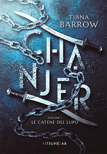 Chanjer. Vol. 1: Le catene del lupo - Tiana Barrow - Libro KitsuneLab 2026 | Libraccio.it