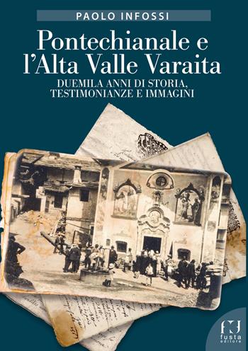 Pontechianale e l’Alta Valle Varaita. Duemila anni di storia, testimonianze e immagini - Paolo Infossi - Libro Fusta Editore 2025 | Libraccio.it