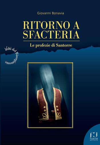 Ritorno a Sfacteria. Le profezie di Santorre - Giovanni Bonavia - Libro Fusta Editore 2025 | Libraccio.it