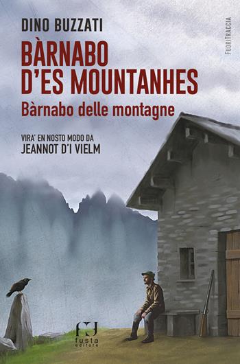 Bàrnabo d’es mountanhes-Bàrnabo delle montagne. Ediz. bilingue - Dino Buzzati - Libro Fusta Editore 2025 | Libraccio.it