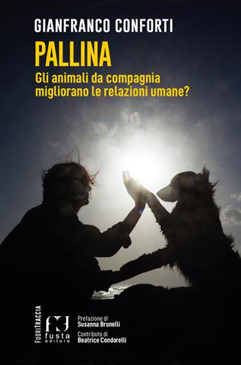 Pallina. Gli animali da compagnia migliorano le relazioni umane? - Paco Conforti - Libro Fusta Editore 2025 | Libraccio.it