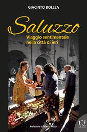 Saluzzo. Viaggio sentimentale nella città di ieri