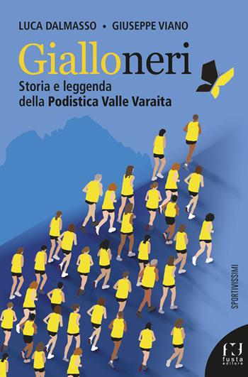 Gialloneri. Storia e leggenda della Podistica Valle Varaita - Luca Dalmasso, Giuseppe Viano - Libro Fusta Editore 2025 | Libraccio.it