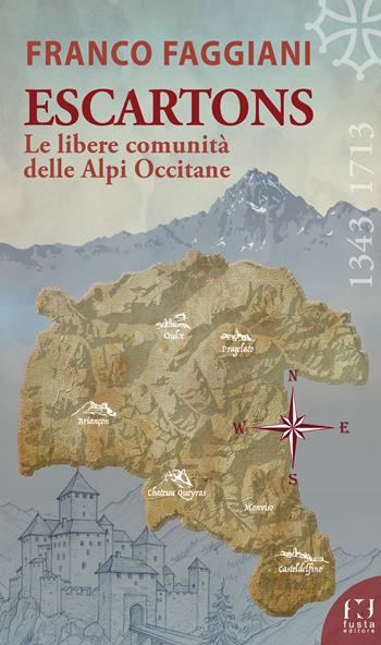 Escartons. Le libere comunità delle Alpi Occitane - Franco Faggiani - Libro Fusta Editore 2026 | Libraccio.it
