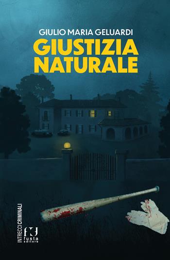 Giustizia naturale - Giulio Maria Geluardi - Libro Fusta Editore 2026, Intrecci criminali | Libraccio.it