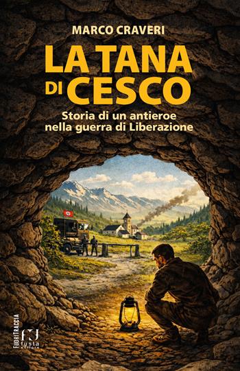 La tana di Cesco. Storia di un antieroe nella guerra di Liberazione - Marco Craveri - Libro Fusta Editore 2026 | Libraccio.it