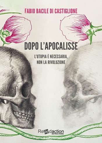 Dopo l'apocalisse. L'utopia è necessaria, non la rivoluzione - Fabio Bacile di Castiglione - Libro Readaction 2026, Ecuba | Libraccio.it