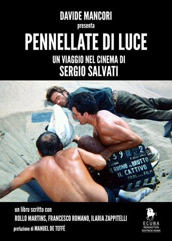 Pennellate di luce. Un viaggio nel cinema di Sergio Salvati - Davide Mancori, Rollo Martins, Francesco Romano - Libro Readaction 2025, Ecuba | Libraccio.it