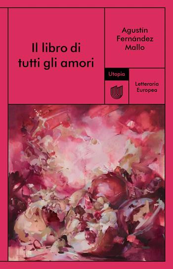 Il libro di tutti gli amori - Agustín Fernández Mallo - Libro Utopia Editore 2025, Letteraria europea | Libraccio.it
