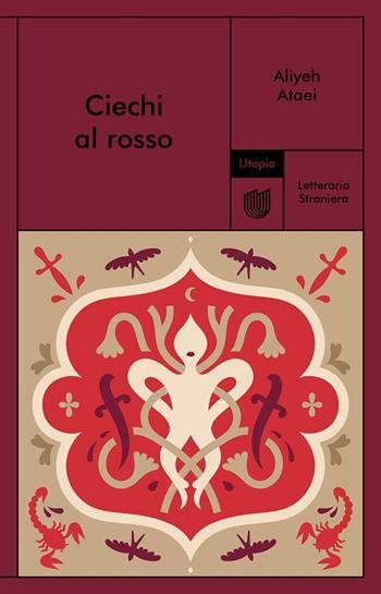 Ciechi al rosso - Aliyeh Ataei - Libro Utopia Editore 2026, Letteraria straniera | Libraccio.it
