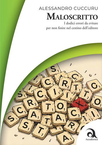 Maloscritto. I dodici errori da evitare per non finire nel cestino dell'editore - Alessandro Cuccuru - Libro Accademica Edizioni 2026 | Libraccio.it