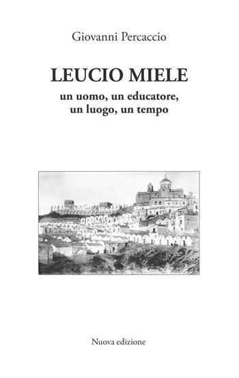 Leucio Miele. Un uomo, un educatore, un luogo, un tempo - Giovanni Percaccio - Libro InchiostroVivo 2026 | Libraccio.it