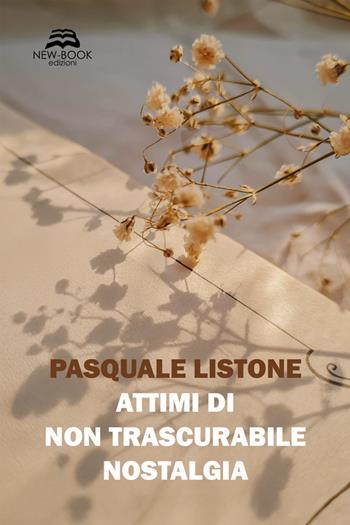 Attimi di non trascurabile nostalgia - Pasquale Listone - Libro New-Book 2025, Narrativa | Libraccio.it