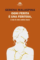 Ogni ferita è una feritoia, è da lì che entra luce. Nuova ediz.