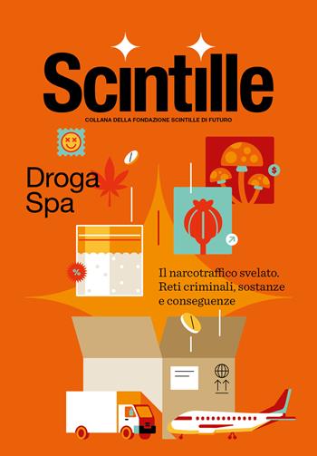 Droga Spa. Il narcotraffico svelato. Reti criminali, sostanze e conseguenze  - Libro Scintille editore 2025 | Libraccio.it