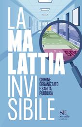 La malattia invisibile. Crimine organizzato e sanità pubblica