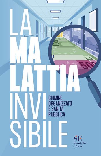 La malattia invisibile. Crimine organizzato e sanità pubblica  - Libro Scintille editore 2026 | Libraccio.it