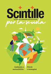 Scintille per la scuola. Ambiente e sostenibilità. Parole e immagini