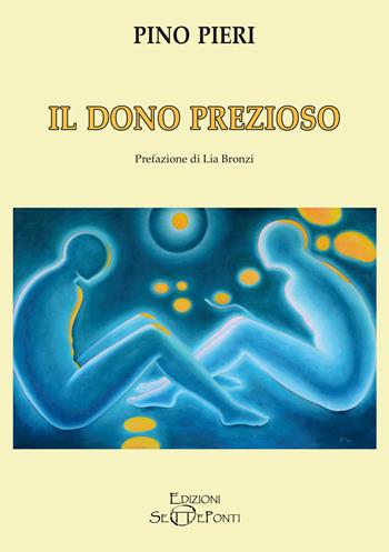 Il dono prezioso - Pino Pieri - Libro Edizioni Setteponti 2025 | Libraccio.it
