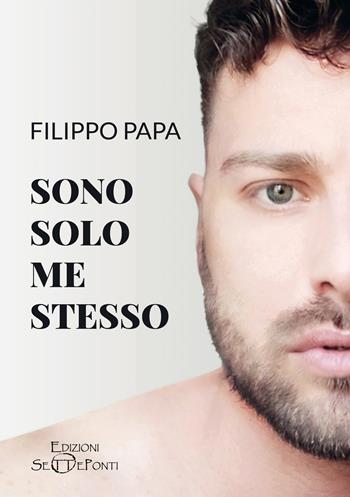 Sono solo me stesso - Filippo Papa - Libro Edizioni Setteponti 2025, Verbo visivo | Libraccio.it