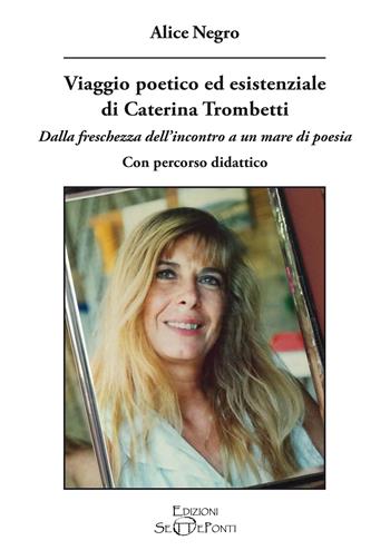 Viaggio poetico ed esistenziale di Caterina Trombetti. Dalla freschezza dell'incontro a un mare di poesia. Con percorso didattico - Alice Negro - Libro Edizioni Setteponti 2025, Paradosis | Libraccio.it