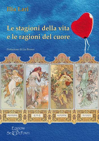 Le stagioni della vita e le ragioni del cuore - Ilia Lari - Libro Edizioni Setteponti 2025, Gigli bianchi | Libraccio.it