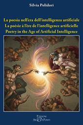 La poesia nell'era dell'intelligenza artificiale. Ediz. italiana, inglese e francese