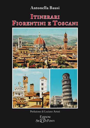 Itinerari fiorentini e toscani - Antonella Bausi - Libro Edizioni Setteponti 2025, Iris Florentia | Libraccio.it