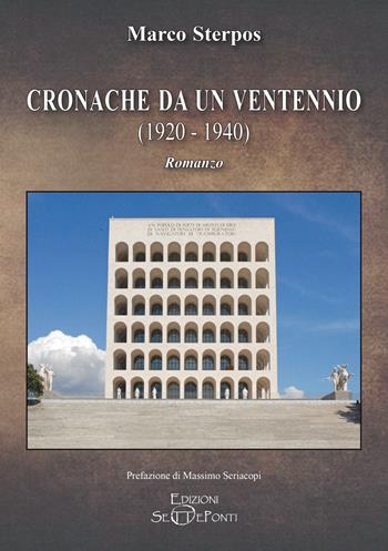Cronache da un ventennio (1920-1940) - Marco Sterpos - Libro Edizioni Setteponti 2026, Parole in libertà tra continuità e innovazione | Libraccio.it