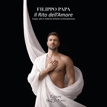 Il rito dell'amore. Corpo, atto e materia nell'arte contemporanea - Filippo Papa - Libro Edizioni Setteponti 2026, Verbo visivo | Libraccio.it