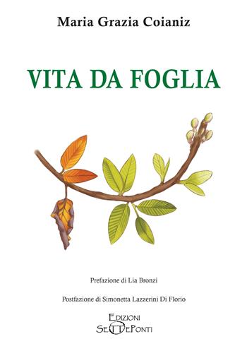 Vita da foglia. Ediz. illustrata - Maria Grazia Coianiz - Libro Edizioni Setteponti 2026, Il volo della fenice | Libraccio.it