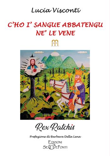 C’ho i’ sangue abbatengu ne’ le vene - Lucia Visconti - Libro Edizioni Setteponti 2026, Il volo della fenice | Libraccio.it
